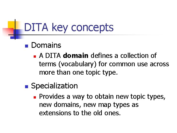 DITA key concepts n Domains n n A DITA domain defines a collection of