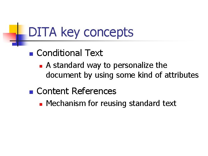 DITA key concepts n Conditional Text n n A standard way to personalize the