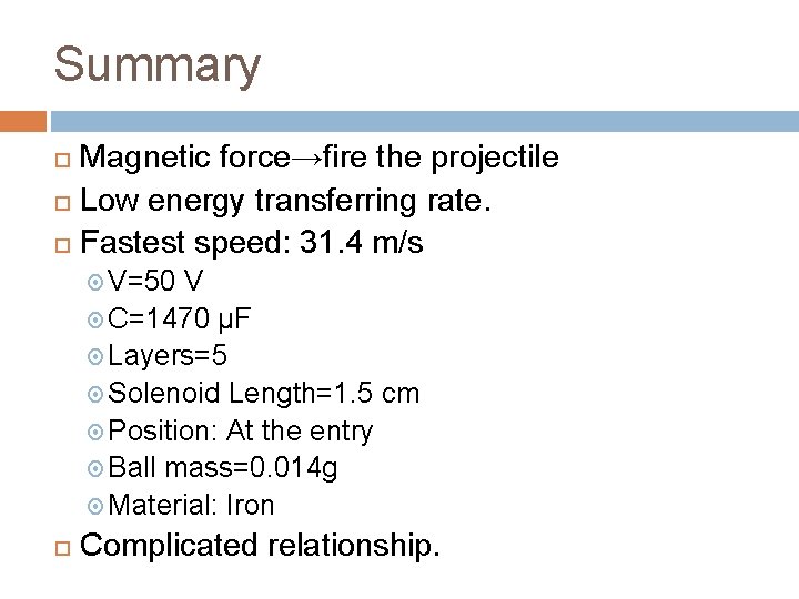 Summary Magnetic force→fire the projectile Low energy transferring rate. Fastest speed: 31. 4 m/s