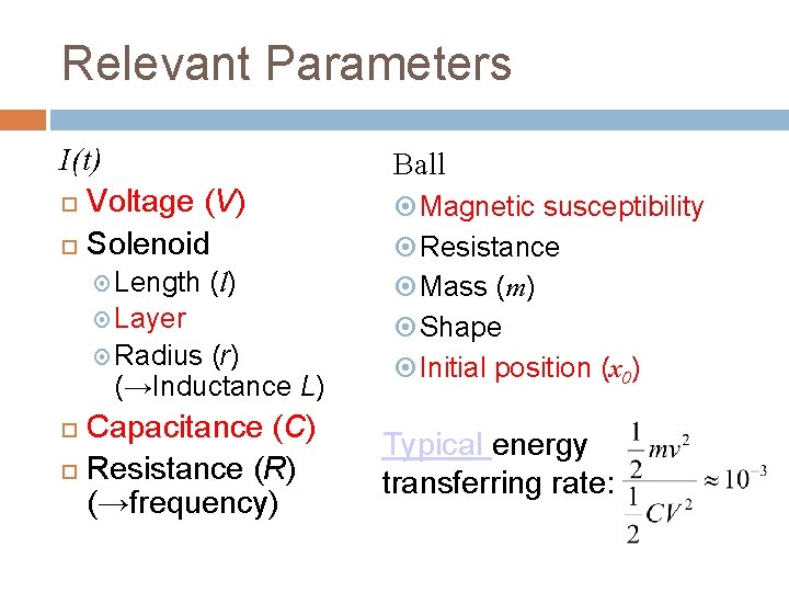 Relevant Parameters I(t) Voltage (V) Solenoid Length (l) Layer Radius (r) (→Inductance L) Capacitance