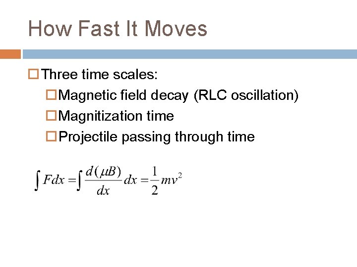 How Fast It Moves Three time scales: Magnetic field decay (RLC oscillation) Magnitization time