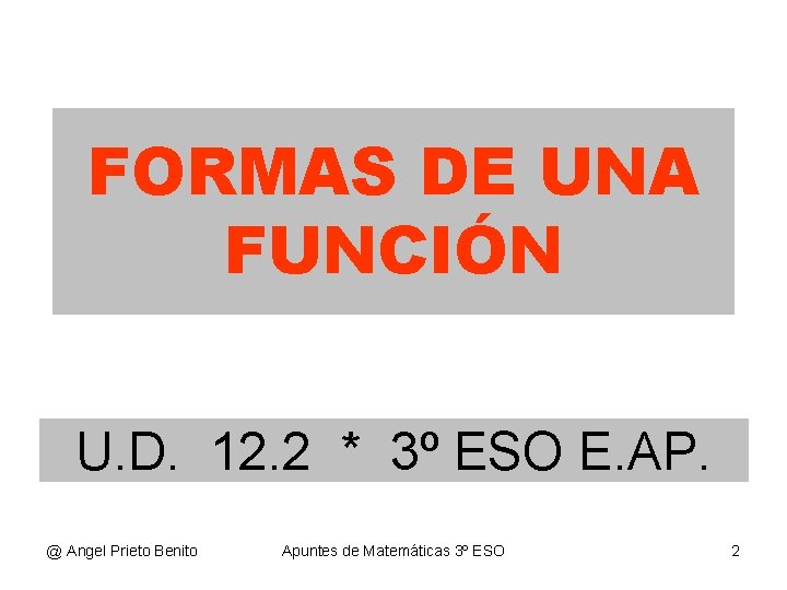 FORMAS DE UNA FUNCIÓN U. D. 12. 2 * 3º ESO E. AP. @