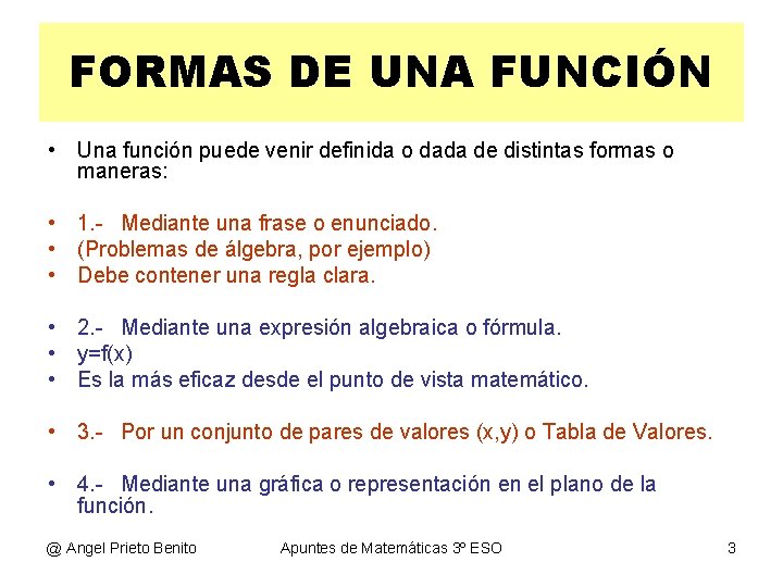 FORMAS DE UNA FUNCIÓN • Una función puede venir definida o dada de distintas