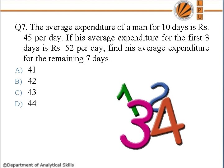 Q 7. The average expenditure of a man for 10 days is Rs. 45