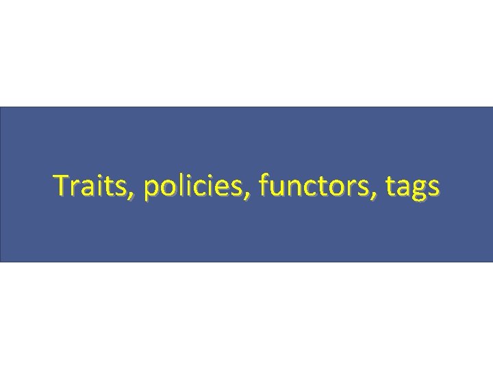 Traits, policies, functors, tags 