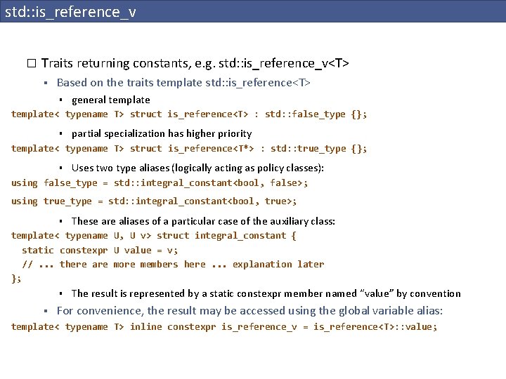 std: : is_reference_v � Traits returning constants, e. g. std: : is_reference_v<T> § Based