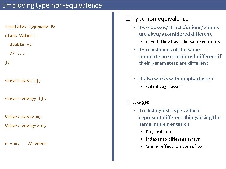 Employing type non-equivalence � template< typename P> Type non-equivalence § class Value { Two