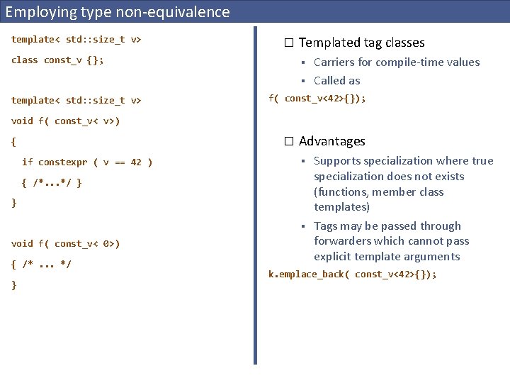 Employing type non-equivalence template< std: : size_t v> � class const_v {}; Templated tag