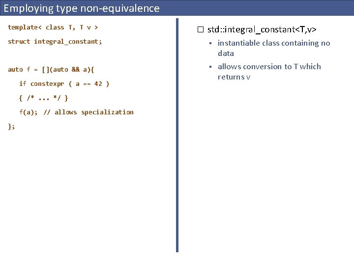 Employing type non-equivalence template< class T, T v > � std: : integral_constant<T, v>