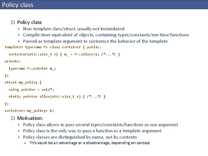 Policy class � Policy class § § Non-template class/struct, usually not instantiated Compile-time equivalent