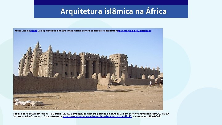 Arquitetura islâmica na África Mesquita de Djené (Mali), fundada em 800, importante centro comercial