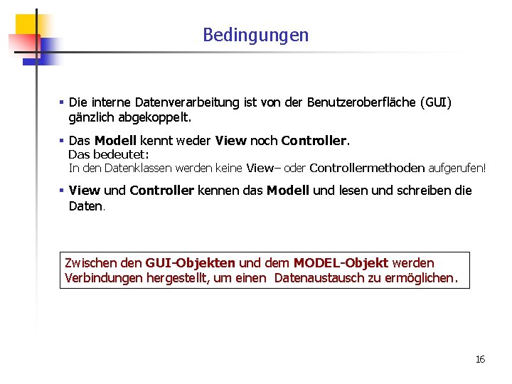 Bedingungen § Die interne Datenverarbeitung ist von der Benutzeroberfläche (GUI) gänzlich abgekoppelt. § Das