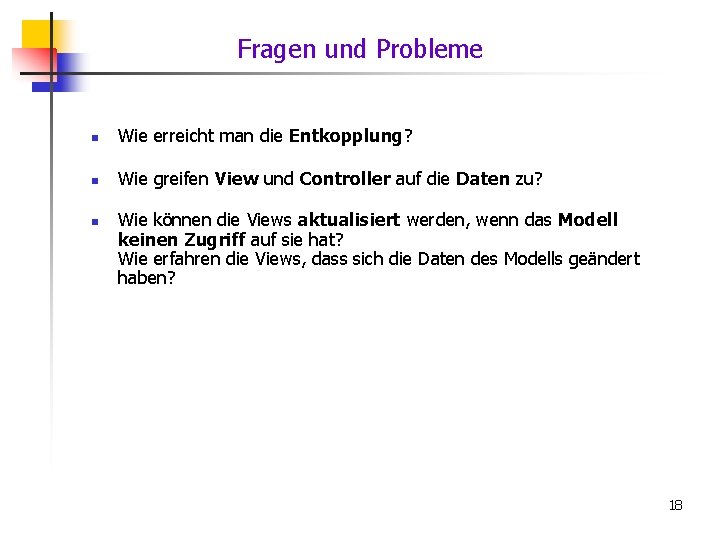 Fragen und Probleme n Wie erreicht man die Entkopplung? n Wie greifen View und