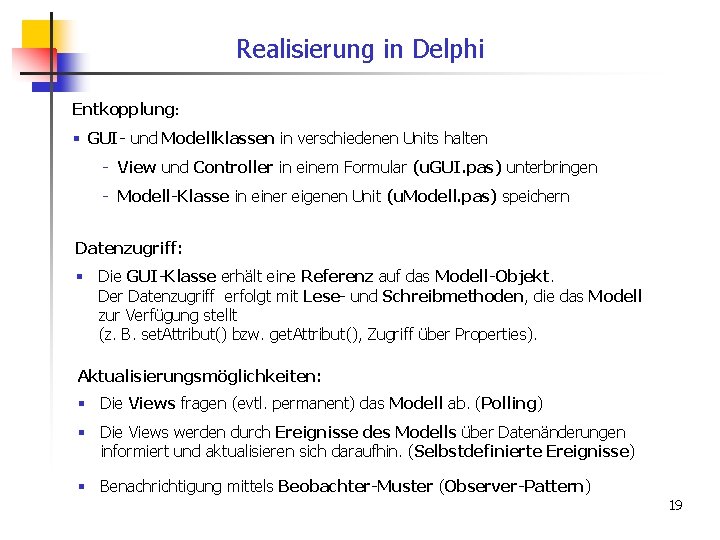 Realisierung in Delphi Entkopplung: § GUI- und Modellklassen in verschiedenen Units halten - View