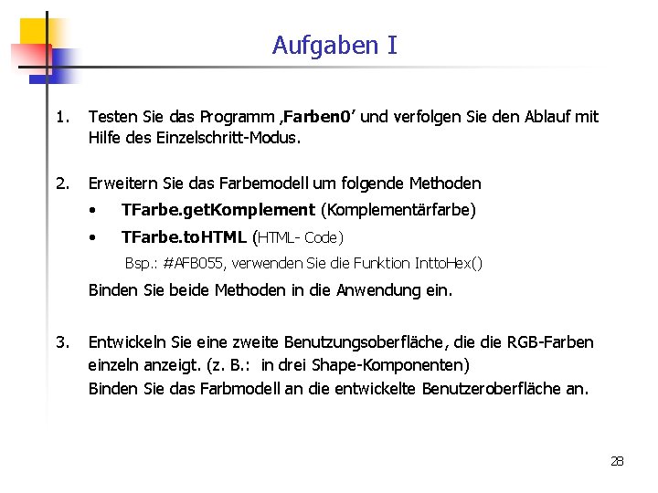 Aufgaben I 1. Testen Sie das Programm ‚Farben 0’ und verfolgen Sie den Ablauf
