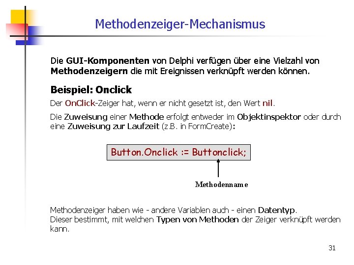 Methodenzeiger-Mechanismus Die GUI-Komponenten von Delphi verfügen über eine Vielzahl von Methodenzeigern die mit Ereignissen
