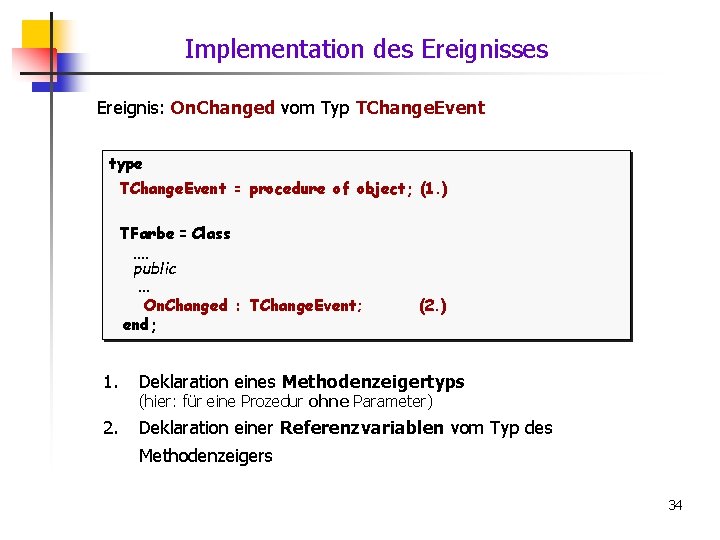 Implementation des Ereignisses Ereignis: On. Changed vom Typ TChange. Event type TChange. Event =