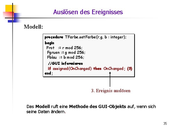 Auslösen des Ereignisses Modell: procedure TFarbe. set. Farbe(r, g, b : integer); begin Frot
