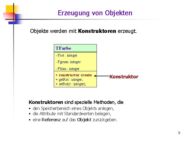 Erzeugung von Objekte werden mit Konstruktoren erzeugt. TFarbe - Frot : integer - Fgruen
