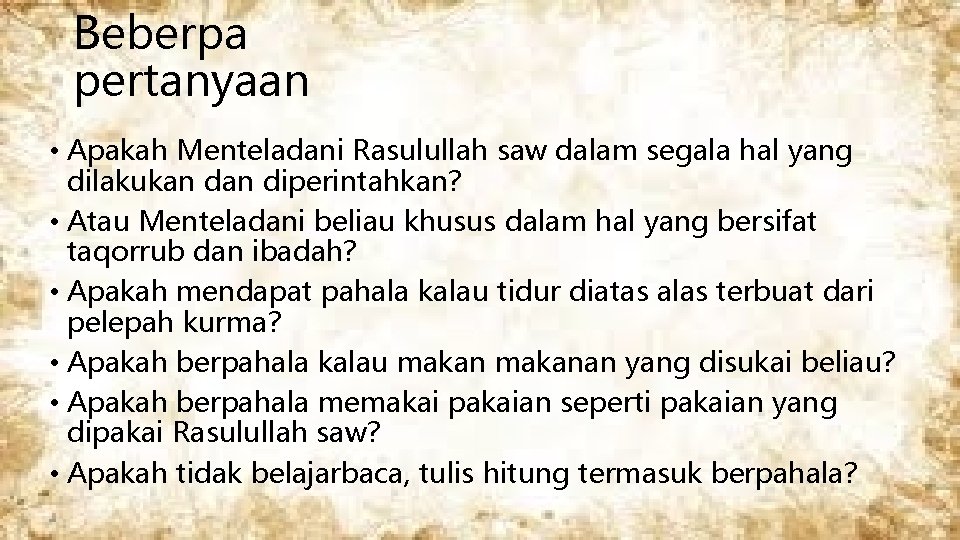 Beberpa pertanyaan • Apakah Menteladani Rasulullah saw dalam segala hal yang dilakukan diperintahkan? •