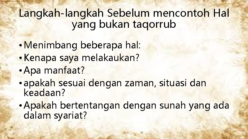 Langkah-langkah Sebelum mencontoh Hal yang bukan taqorrub • Menimbang beberapa hal: • Kenapa saya