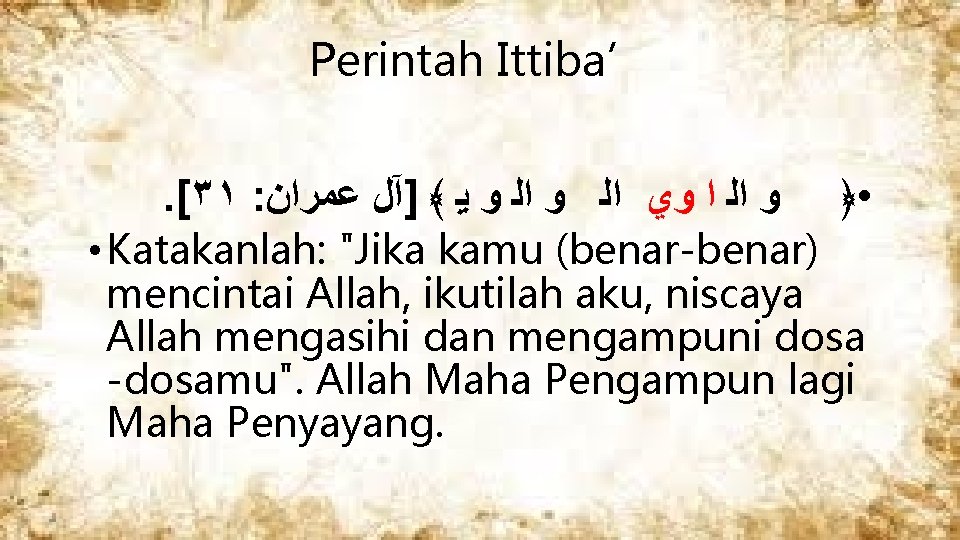 Perintah Ittiba’. [٣١ : ﻭ ﺍﻟ ﺍ ﻭﻱ ﺍﻟ ﻭ ﻳ ﴾ ]آﻞ ﻋﻤﺮﺍﻥ