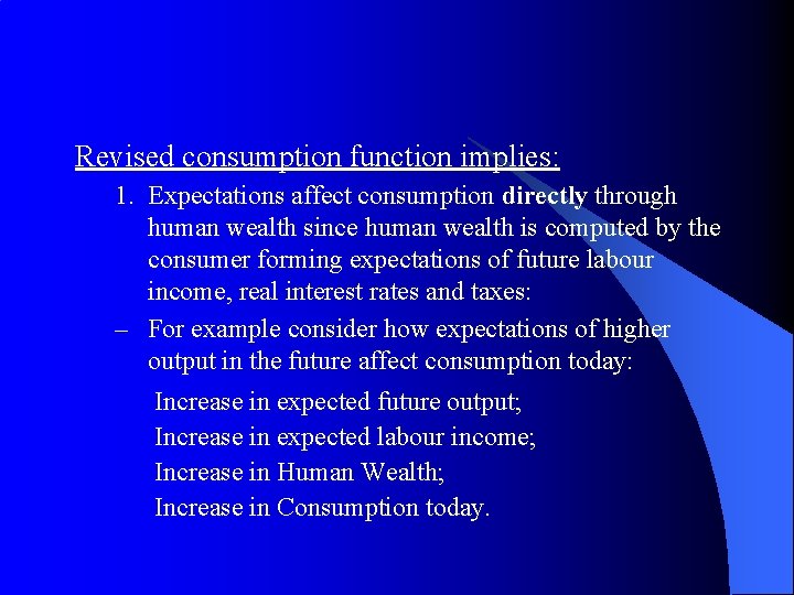 Revised consumption function implies: 1. Expectations affect consumption directly through human wealth since human