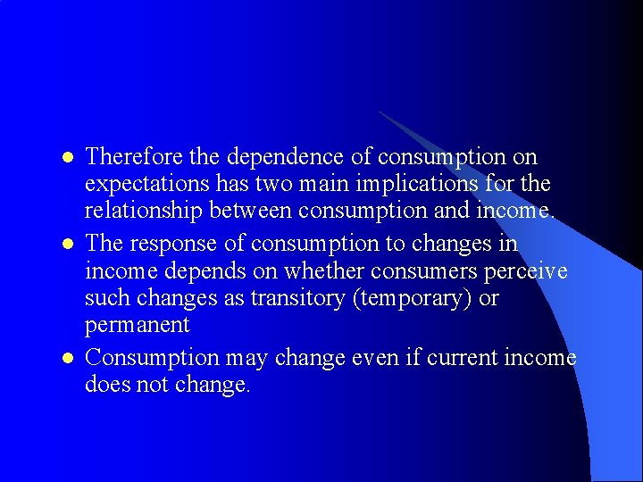 l l l Therefore the dependence of consumption on expectations has two main implications