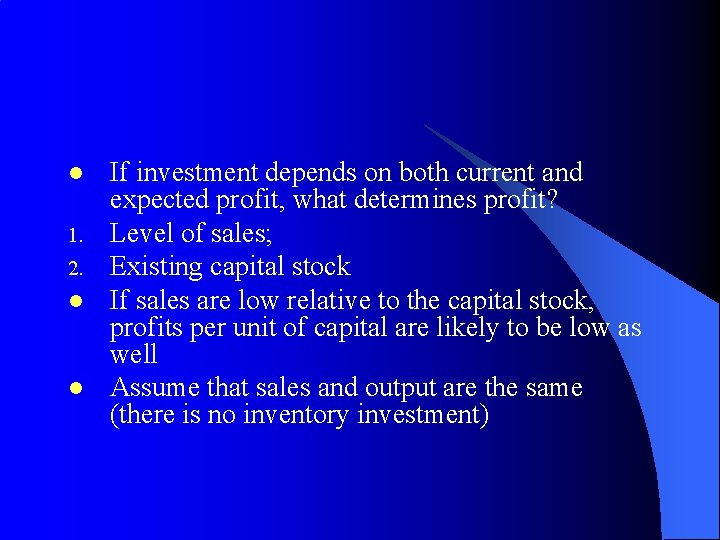 l 1. 2. l l If investment depends on both current and expected profit,