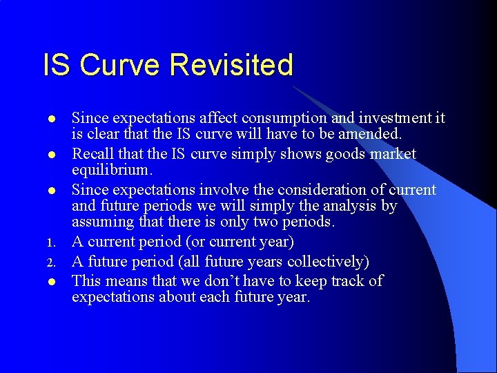 IS Curve Revisited l l l 1. 2. l Since expectations affect consumption and