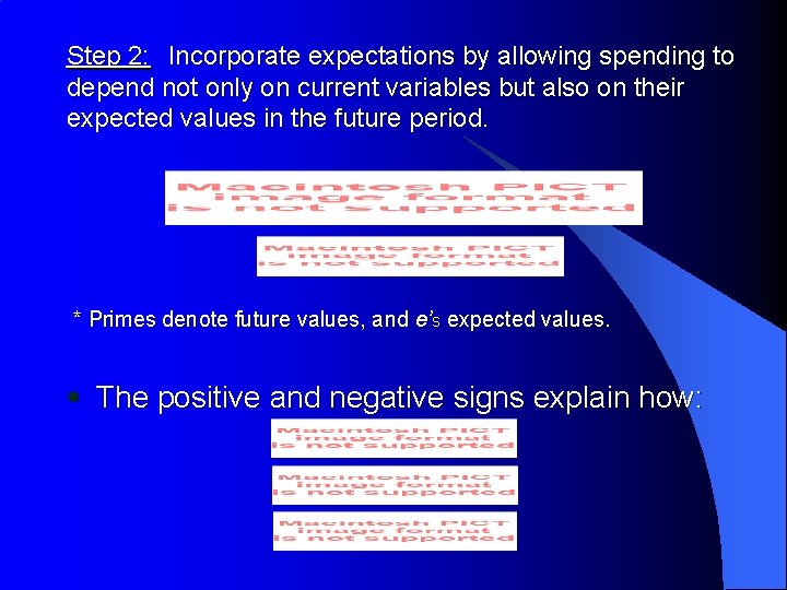 Step 2: Incorporate expectations by allowing spending to depend not only on current variables