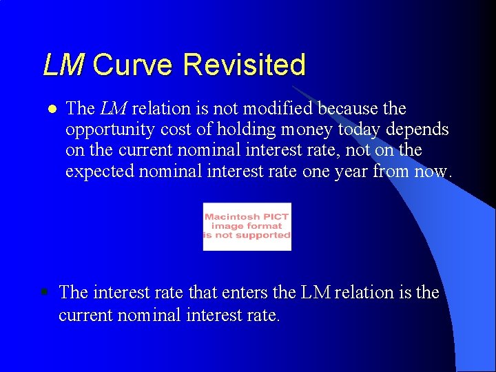 LM Curve Revisited l The LM relation is not modified because the opportunity cost