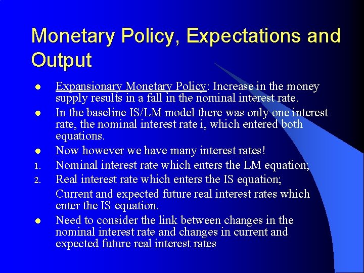 Monetary Policy, Expectations and Output l l l 1. 2. l Expansionary Monetary Policy:
