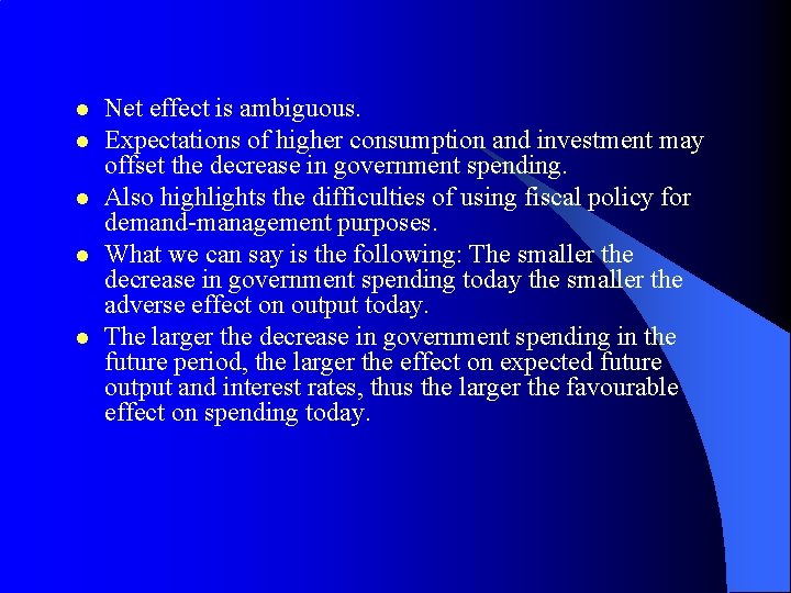 l l l Net effect is ambiguous. Expectations of higher consumption and investment may