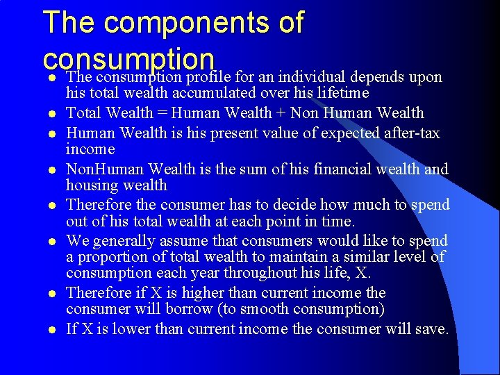 The components of consumption l The consumption profile for an individual depends upon l
