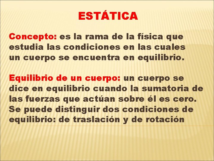 ESTÁTICA Concepto: es la rama de la física que estudia las condiciones en las