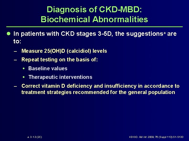 Diagnosis of CKD-MBD: Biochemical Abnormalities l In patients with CKD stages 3 -5 D,