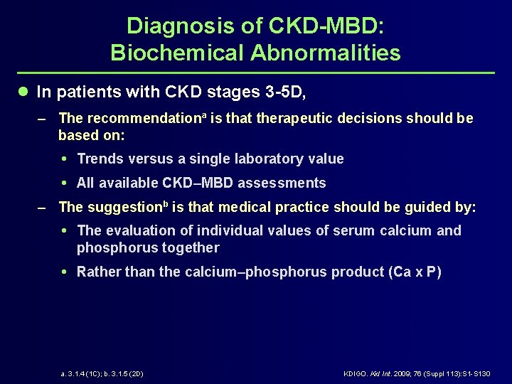 Diagnosis of CKD-MBD: Biochemical Abnormalities l In patients with CKD stages 3 -5 D,