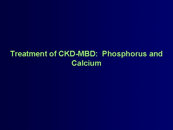 Treatment of CKD-MBD: Phosphorus and Calcium 