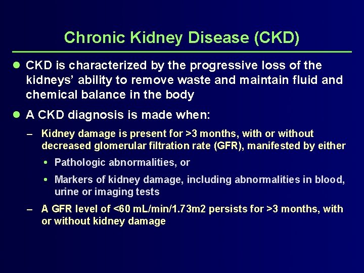 Chronic Kidney Disease (CKD) l CKD is characterized by the progressive loss of the
