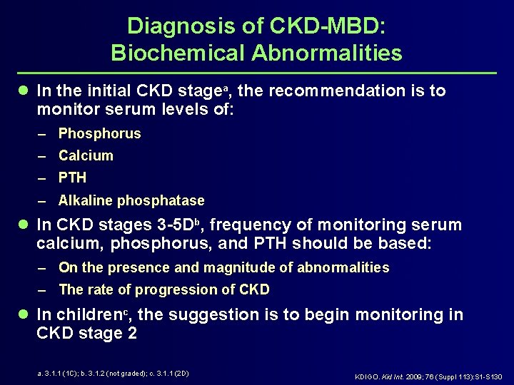 Diagnosis of CKD-MBD: Biochemical Abnormalities l In the initial CKD stagea, the recommendation is