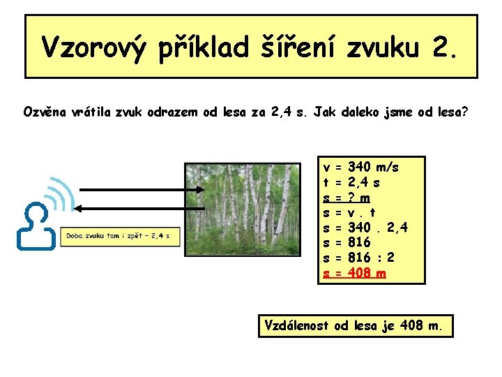 Vzorový příklad šíření zvuku 2. Ozvěna vrátila zvuk odrazem od lesa za 2, 4 Vzorový příklad šíření zvuku 2. Ozvěna vrátila zvuk odrazem od lesa za 2, 4