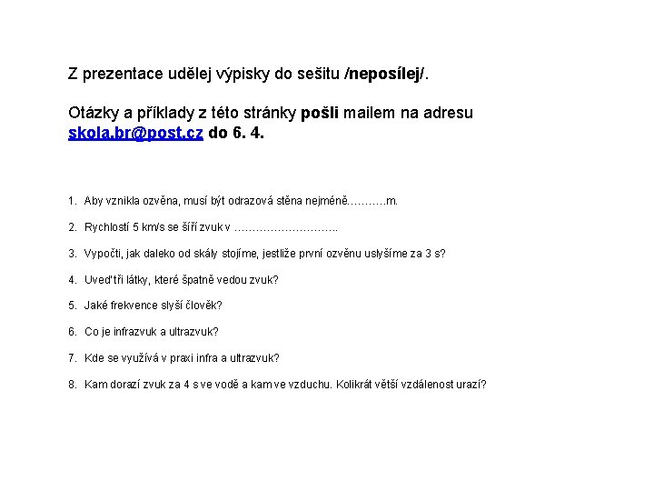 Z prezentace udělej výpisky do sešitu /neposílej/. Otázky a příklady z této stránky pošli Z prezentace udělej výpisky do sešitu /neposílej/. Otázky a příklady z této stránky pošli