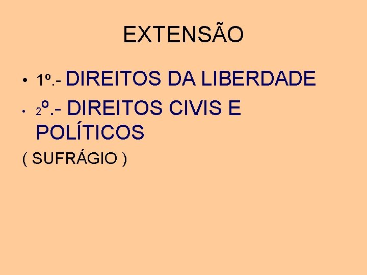 EXTENSÃO • 1º. - DIREITOS • DA LIBERDADE 2º. - DIREITOS CIVIS E POLÍTICOS EXTENSÃO • 1º. - DIREITOS • DA LIBERDADE 2º. - DIREITOS CIVIS E POLÍTICOS