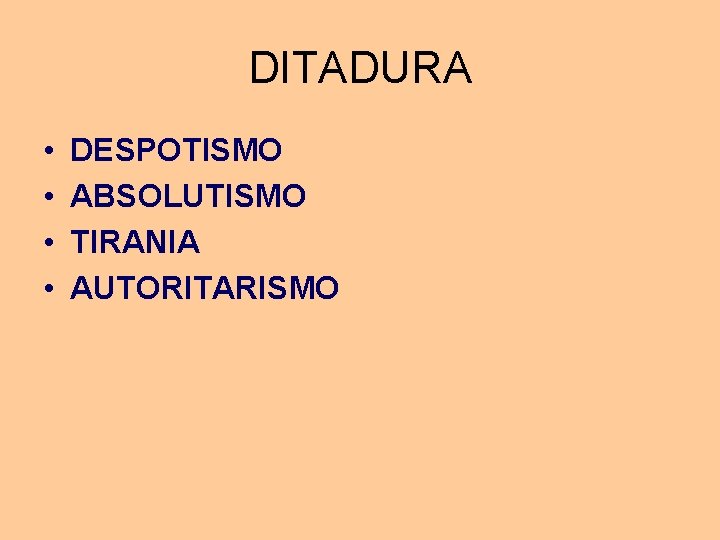 DITADURA • • DESPOTISMO ABSOLUTISMO TIRANIA AUTORITARISMO DITADURA • • DESPOTISMO ABSOLUTISMO TIRANIA AUTORITARISMO