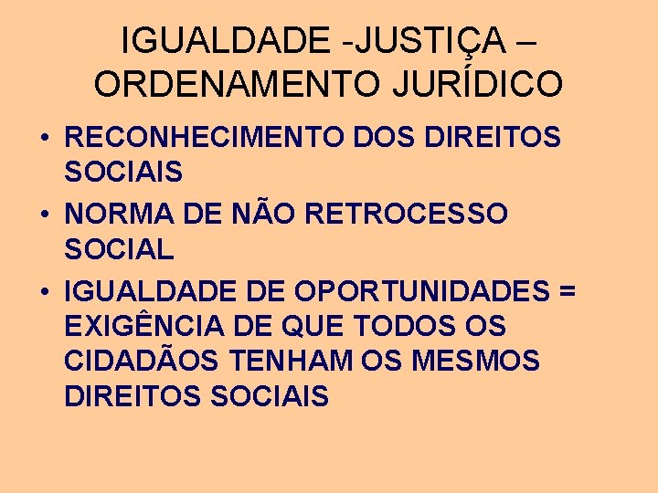 IGUALDADE -JUSTIÇA – ORDENAMENTO JURÍDICO • RECONHECIMENTO DOS DIREITOS SOCIAIS • NORMA DE NÃO