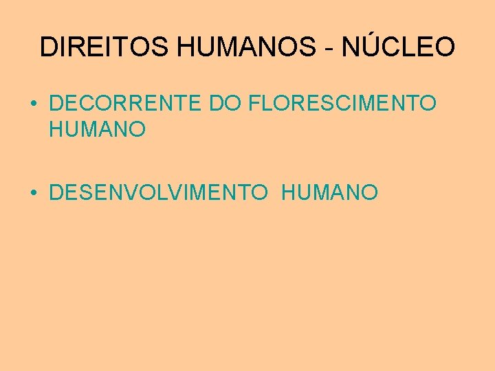 DIREITOS HUMANOS - NÚCLEO • DECORRENTE DO FLORESCIMENTO HUMANO • DESENVOLVIMENTO HUMANO 