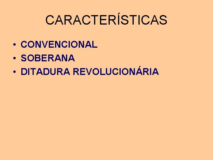 CARACTERÍSTICAS • CONVENCIONAL • SOBERANA • DITADURA REVOLUCIONÁRIA CARACTERÍSTICAS • CONVENCIONAL • SOBERANA • DITADURA REVOLUCIONÁRIA
