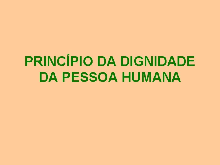 PRINCÍPIO DA DIGNIDADE DA PESSOA HUMANA 