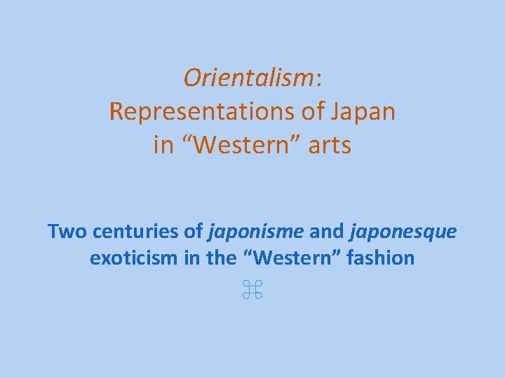 Orientalism: Representations of Japan in “Western” arts Two centuries of japonisme and japonesque exoticism
